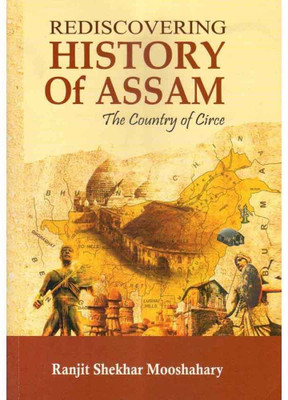 Rediscovering History Of Assam : The Country Of Circe : By Ranjit Shekhar Mooshahary(Paperback, Ranjit Shekhar Mooshahary)