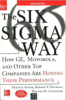 The Six Sigma Way How GE, Motorola, And Other Top Companies Are Honing Their Performance(Paperback, Peter Pande, Robert Neuman, Roland Cavanagh)