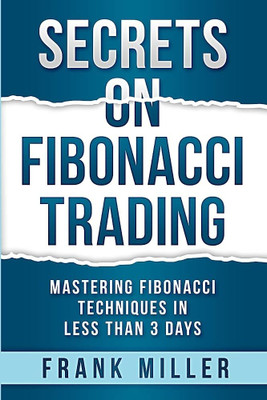Secrets On Fibonacci Trading (Paperback, Miller Frank) English 2023(Paperback, Miller Frank)