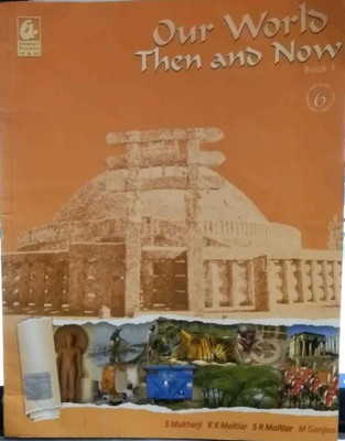 Our World Then And Now Book 1 Class 6(paperpack, sagarika mukherji)
