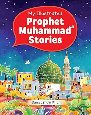 My Illustrated Prophet Muhammad Stories For Children In English Language Indian Good Printed Quality(Hardcover, Saniyasnain Khan)