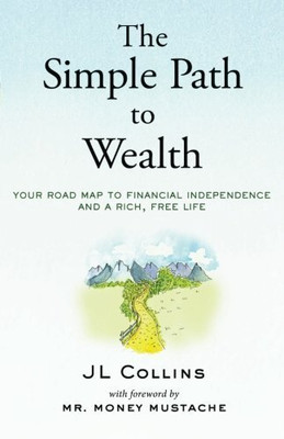 The Simple Path To Wealth(Paperback, Money Mustache and J. L. Collins)
