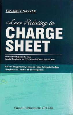 Law Relating To Charge Sheet (Police Investigation To Trial, Special Emphasis On IPC, Juvenile Cases, Special Acts)(Hardbound, Yogesh V. Nayyar)