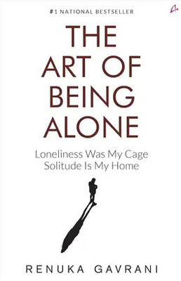 The Art Of Being Alone: Loneliness Was My Cage, Solitude Is My Home (English, Paperback, Renuka Gavrani)(Paperback, Renuka Gavrani)