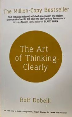THE ART OF THINKING CLEARLY: BETTER THINKING, BETTER DECISIONS By Rolf Dobelli(Paperback, Rolf Dobelli)