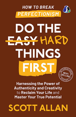 Do The Hard Things First: ***How To Break Perfectionism***[DELUXE HARDCOVER EDITION](Hardcover, Scott Allen)
