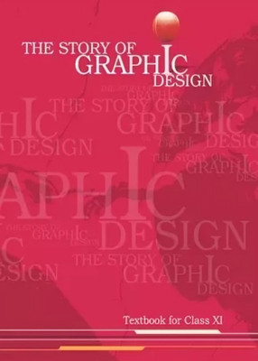 THE STORY OF GRAPHIC DESIGN A Complete Book For Class 11 As Per Updated Syllabus Useful For NCERT/CBSE And Other State Board Exam In English(Paperback, NCERT)
