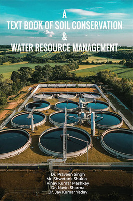 A Text Book Of Soil Conservation & Water Resource Management(Paperback, Dr. Praveen singh, Mr. Shwetank Shukla, Vinay kumar Mashkey, and others)