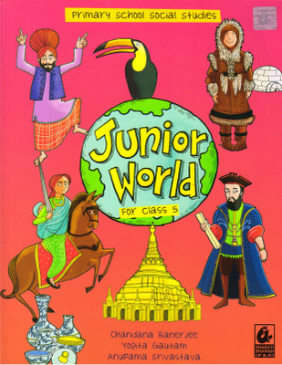 Junior World For Class 5 Primary School Social Studies(Paperback, Chandana Banerjee, Yogita Gautam, Anupama Srivastava)