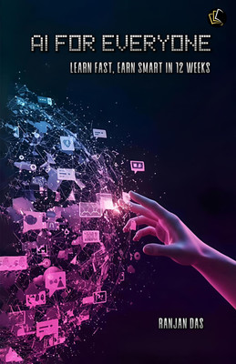 Ai For Everyone | Learn Fast, Earn Smart In 12 Weeks(Paperback, RANJAN DAS)