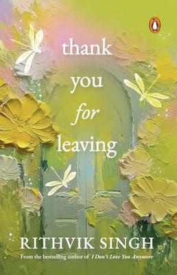 Thank You For Leaving: Learning To Be Okay With Saying Goodbye(Paperback, Rithvik Singh)