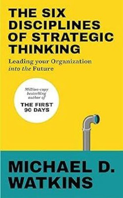 The Six Disciplines Of Strategic Thinking(Paperback, Michael Watkins)