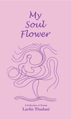 My Soul Flower
(A Collection Of Poems)(Paperback, Lavlin Thadani)