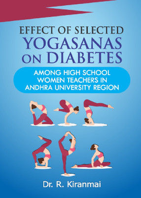 Effect Of Selected Yogasanas On Diabetes Among High School Women Teachers In Andhra University Region(Paperback, Dr. R. Kiranmai)