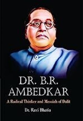 Dr. B.R. Ambedkar : A Radical Thinker And Messiah Of Dalit (Biography)(Hardcover, Dr. Ravi Bhatia)