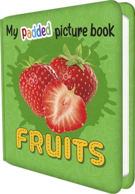 MY PADDED PICTURE BOOK Fruits|Jubilant Journey Through The Juicy World Of Fruits(Hardcover, Sawan)