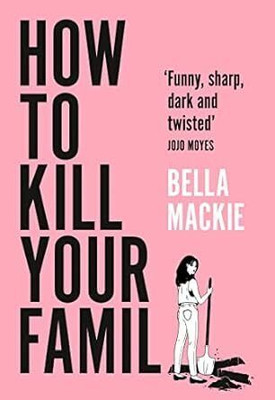 How To Kill Your Family(Paperback, Bella Mackie)