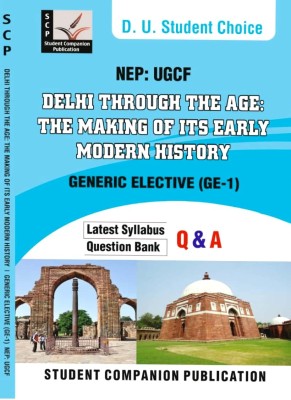 Student Choice Delhi University Generic Elective Delhi Through The Age The Making Of Its Early Modern History (GE 1) Applicable SOL & Regular Colleges NCWEB Previous Years Papers UGCF/NEP(Paperback, Student Companion Publication)