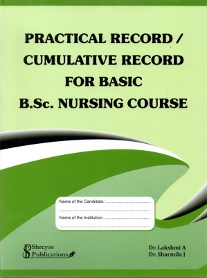PRACTICAL RECORD / CUMULATIVE RECORD For Basic B.Sc. Nursing Course|As Per The New Syllabus By INC, New Delhi|(Paperback, Dr. Lakshmi A, Dr. Sharmila J)
