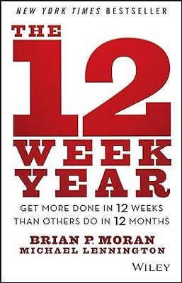 The 12 Week Year(Paperback, Brian P. Moran and Michael Lennington)