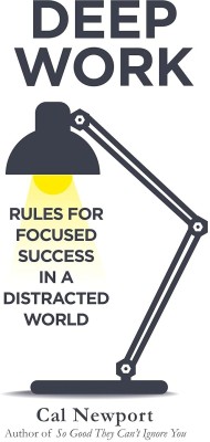 DEEP WORK: Rules For Focused Success In A Distracted World(English, Paperback, Cal Newport)