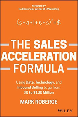 The Sales Acceleration Formula: Using Data, Technology, And Inbound Selling To Go From $0 To $100 Million(Paperback, Mark Roberge)