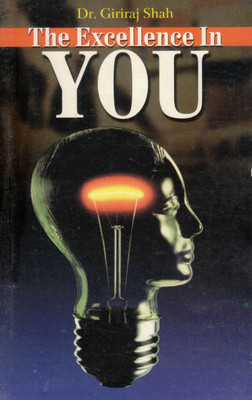 “The Excellence In You” By Dr. Giriraj Shah Is A Powerful Self-Transformation Guide That Inspires Readers To Tap Into Their Inner Potential And Achieve Greatness In Life. Through Motivational Insights And Thought-Provoking Reflections, The Book Guides You To Recognize Your Unique Strengths, Overcome