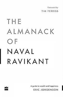 The Almanack Of Naval Ravikant: A Guide To Wealth And Happiness(Paperback, Eric Jorgenson)