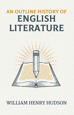 An Outline History Of English Literature(Paperback, William Henry Hudson)