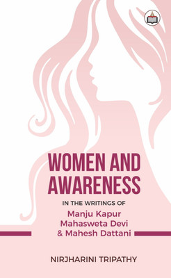 Women And Awareness In The Writings Of Manju Kapur,
Mahasweta Devi And Mahesh Dattani(Hardcover, Authorspress)