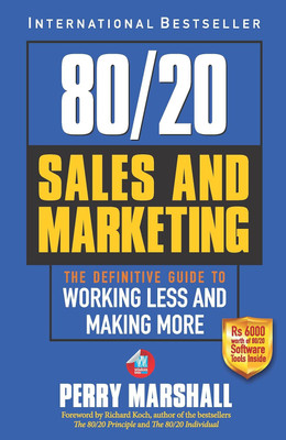 80/20 Sales And Marketing: The Definitive Guide To Working Less And Making More(Paperback, Perry Marshall)