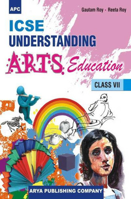 APC ICSE UNDERSTANDING ARTS Education Class 7(Paperback, Gautam Roy, Reeta Roy)
