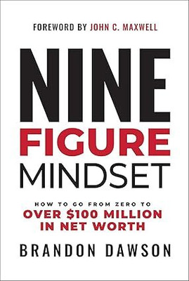 Nine-Figure Mindset: How To Go From Zero To Over $100 Million In Net Worth(Paperback, Brandon Dawson)