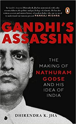 Gandhi's Assassin: The Making Of Nathuram Godse And His Idea Of India(Hardcover, Dhirendra K. Jha)