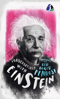 Conversations With Einstein: A Fictional Dialogue Based On Biographical Facts(Paperback, Carlos I. Calle (Author), Roger Penrose (Foreword))