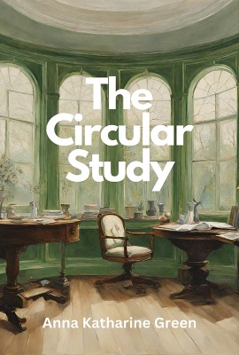 The Circular Study(Paperback, Anna Katharine Green)