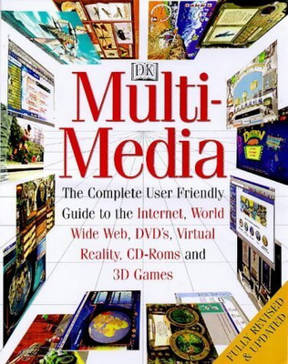DK Multimedia-The Complete User Friendly Guide To The Internet, World Wide Web, DVD's, Virtual Reality, CD-Roms And 3D Games (Hardcover)(Hardcover, DK Publications)
