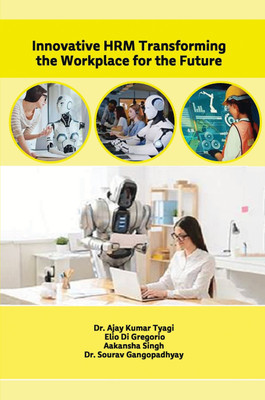 Innovative HRM Transforming The Workplace For The Future(Paperback, Prof. Ajay Kumar Tyagi, Dr.Elio Di Gregorio, Aakansha Singh, Dr.Sourav Gangopadhyay)