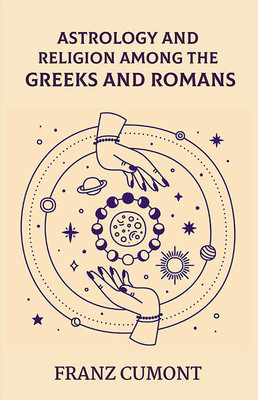Astrology And Religion Among The Greeks And Romans(Paperback, Franz Cumont)