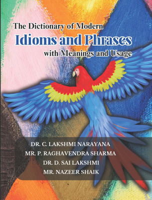 The Dictionary Of Modern Idioms And Phrases(Paperback, Dr.Lakshmi Narayana, Mr.Raghavendra Sharma, Dr. Sai Lakshmi, Mr.Nazeer Shaik)