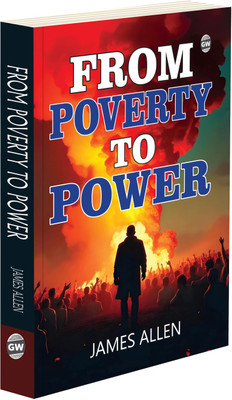 From Poverty To Power :- Timeless Inspirational Guide, Journey Of Personal Transformation, Principles Of Prosperity And Growth, Classic Self-Help Treasure, Motivational Life Lessons(Paperback, James Allen)
