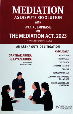 Mediation | As Dispute Resolution With Special Emphasis On The Mediation Act, 2023 (32 Of 2023), Dt.September 15, 2023 | An Arena Outside Litigation | (ENGLISH) Latest(Paperback, Sarthak Arora, Gaayan Arora)