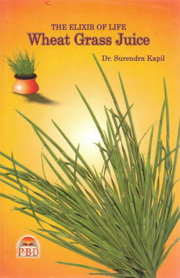 Wheat Grass Juice The Elixir Of Life | Wheatgrass Wellness Guide(Paperback, Dr. Surendra Goyal)