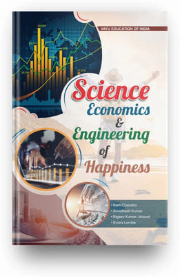 SCIENCE ECONOMICS & ENGINEERING OF HAPPINESS (Such A Course On Happiness Will Definitely Assist Students) By Vayu Education Of India(Paperback, Ram Chandra, Awadhesh Kumar, Rajeev Kumar Jaiswal, Evans Lombe.)