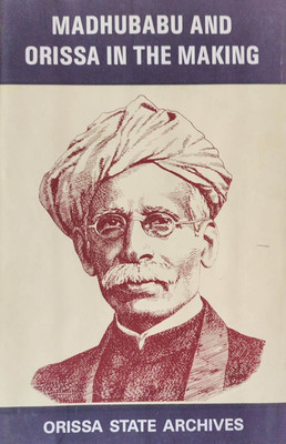 Madhubabu And Orissa In The Making(Paperback, Odia, DR. ATUL CHANDRA PRADHAN & OTHERS)