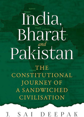 India, Bharat And Pakistan: The Constitutional Journey Of A Sandwiched Civilisation(Paperback, J.Sai Deepak)
