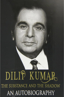 Dilip Kumar The Substance And The Shadow: An Autobiography(Hardcover, Dilip Kumar, Udaya Tara Nayar)