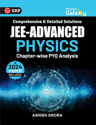 GKP Physics Galaxy 2025: IIT JEE Advanced | Chapter-Wise PYQ Analysis | Solved 2024 Paper | Physics Guide By Ashish Arora | Engineering Entrance Exam Preparation(Paperback, Ashish Arora) GKP Physics Galaxy 2025: IIT JEE Advanced | Chapter-Wise PYQ Analysis | Solved 2024 Paper | Physics Guide By Ashish Arora | Engineering Entrance Exam Preparation(Paperback, Ashish Arora)