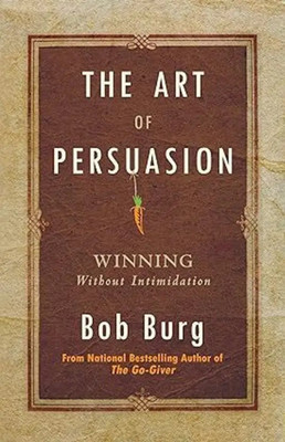 The Art Of Persuasion(Paperback, Burg Bob)