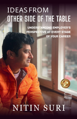 IDEAS FROM THE OTHER SIDE OF THE TABLE: Understanding Employer’s Perspective At Every Stage Of Your Career(Paperback, Nitin Suri)